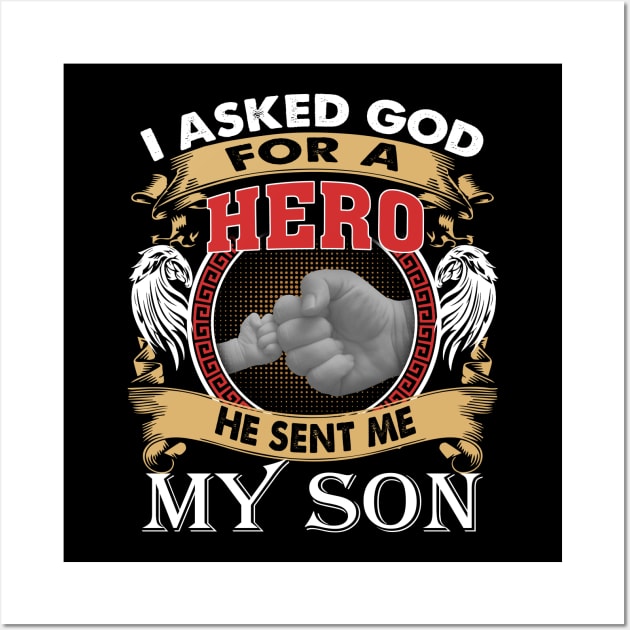 I Asked God For A Hero He Sent Me My Son Wall Art by celestewilliey